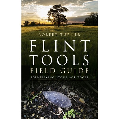 Flint Tools Field Guide - by  Robert Turner (Paperback)
