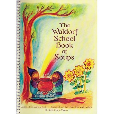 The Waldorf School Book of Soups - by  Andrea Huff (Spiral Bound)