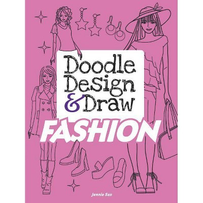 Doodle Design & Draw Fashion - (Dover Doodle Books) by  Jennie Sun (Paperback)