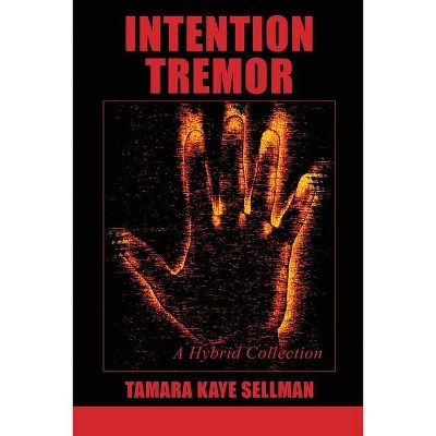 Intention Tremor - by  Tamara Kaye Sellman (Paperback)