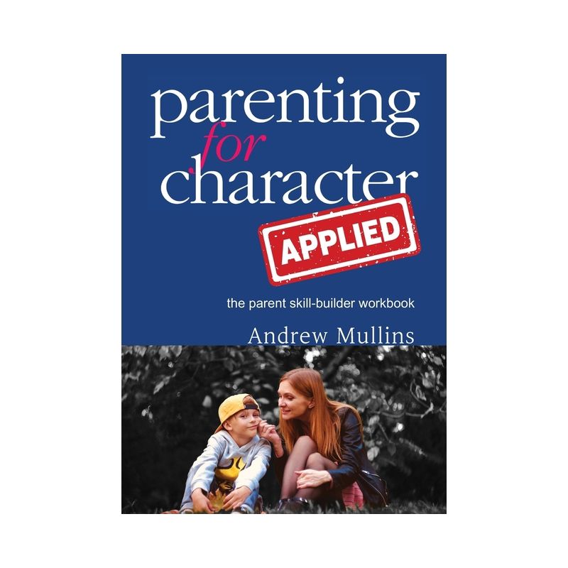 Parenting for Character Applied - by  Andrew Mullins (Paperback), 1 of 2