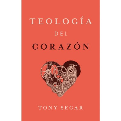 Teología del Corazón - by  Tony Segar (Paperback)