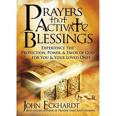 Prayers That Activate Blessings - by  John Eckhardt (Paperback)