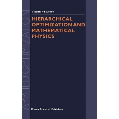 Hierarchical Optimization and Mathematical Physics - (Applied Optimization) by  Vladimir Tsurkov (Hardcover)