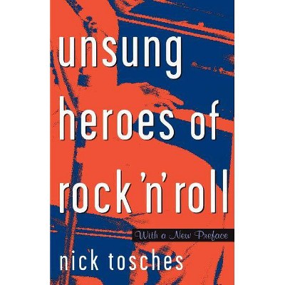 Unsung Heroes of Rock 'n' Roll - by  Nick Tosches (Paperback)