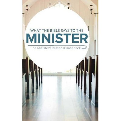 What the Bible Says to the Minister - by  Leadership Ministries Worldwide (Hardcover)