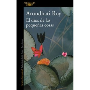 El Dios de Las Pequeñas Cosas / The God of Small Things - by  Arundhati Roy (Paperback) - 1 of 1