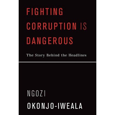 Fighting Corruption Is Dangerous - (Mit Press) by  Ngozi Okonjo-Iweala (Paperback)