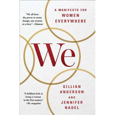 We: A Manifesto for Women Everywhere - by  Gillian Anderson & Jennifer Nadel (Paperback)