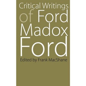 Critical Writings of Ford Madox Ford - (Regents Critics) (Paperback) - 1 of 1
