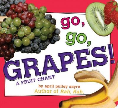 Go, Go, Grapes! - (Classic Board Books) by  April Pulley Sayre (Board Book)