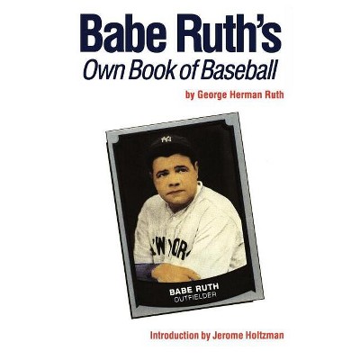 Babe Ruth's Own Book of Baseball - by  George Herman Ruth (Paperback)