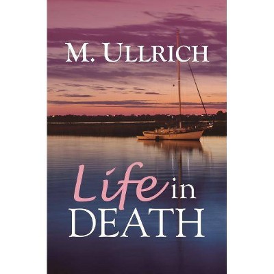 Life in Death - by  M Ullrich (Paperback)