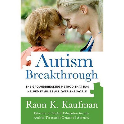 Autism Breakthrough - by  Raun K Kaufman (Paperback)