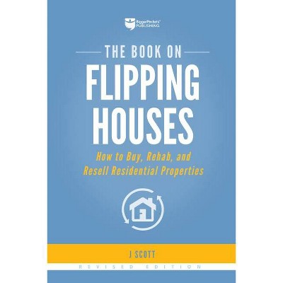 The Book on Flipping Houses - (Fix-And-Flip) 2nd Edition by  J Scott (Paperback)