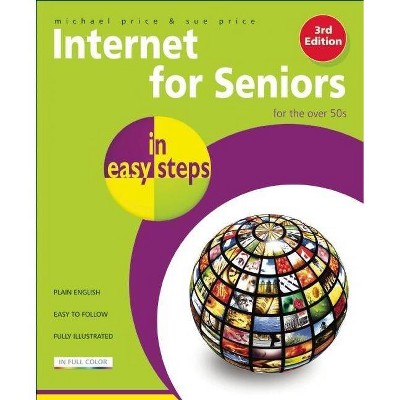 Internet for Seniors in Easy Steps - (In Easy Steps) 3rd Edition by  Michael Price & Sue Price (Paperback)