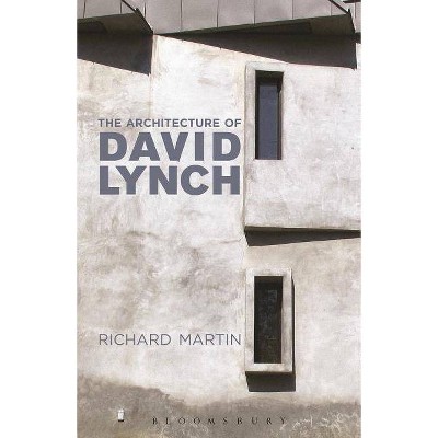 The Architecture of David Lynch - by  Richard Martin (Hardcover)