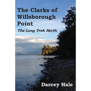 The Clarks of Willsborough Point - by  Darcey Hale (Paperback) - 1 of 1