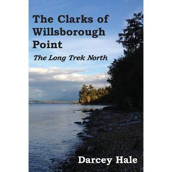 The Clarks of Willsborough Point - by  Darcey Hale (Paperback)