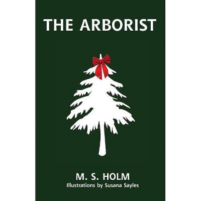 The Arborist - by  M S Holm (Paperback)