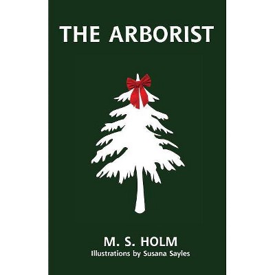 The Arborist - by  M S Holm (Paperback)