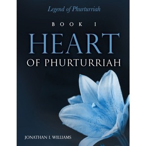 Heart of Phurturriah - by  Jonathan I Williams (Paperback) - 1 of 1