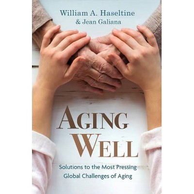 Aging Well - by  William A Haseltine & Jean Galiana (Paperback)