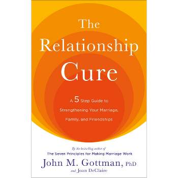 The Relationship Cure - by  John Gottman & Joan Declaire (Paperback)
