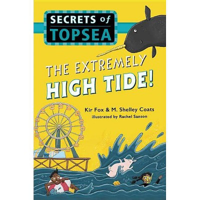 The Extremely High Tide! - (Secrets of Topsea) by  Kir Fox & M Shelley Coats (Hardcover)