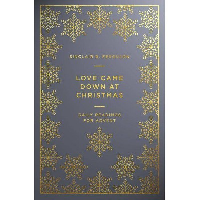 Love Came Down at Christmas - by  Sinclair B Ferguson (Paperback)
