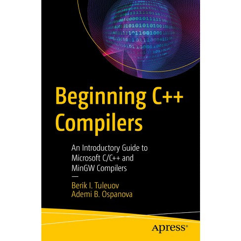 Beginning C++ Compilers - by  Berik I Tuleuov & Ademi B Ospanova (Paperback) - image 1 of 1