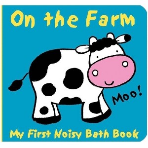 Animals on the Farm - (My First Noisy Bath Books) by  Caroline Davis (Bath Book) - 1 of 1