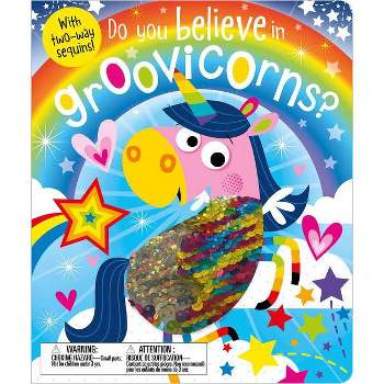 Do You Believe in Groovicorns? -  by Ltd. Make Believe Ideas (Hardcover)