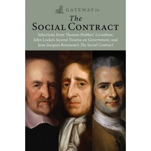 Gateway to the Social Contract - by  Thomas Hobbes & John Locke & Jean-Jacques Rousseau (Paperback) - 1 of 1