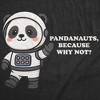 Womens Funny T Shirt Pandanauts Because Why Not Sarcastic Astronaut Graphic Novelty Panda Tee For Ladies - Crazy Dog Women's T Shirt - 2 of 4