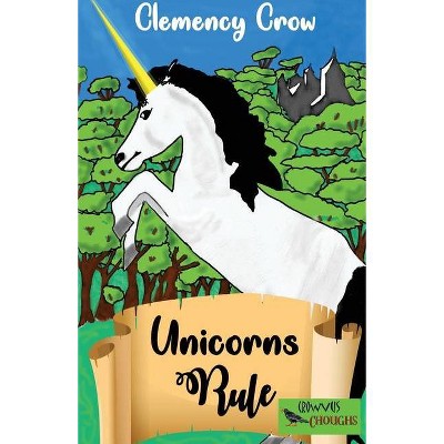 Unicorns Rule - by  Clemency Crow (Paperback)