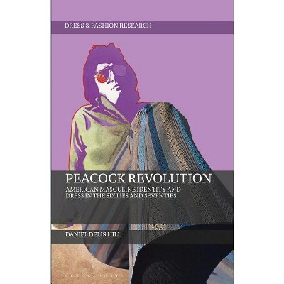 Peacock Revolution - (Dress and Fashion Research) by  Daniel Delis Hill (Paperback)