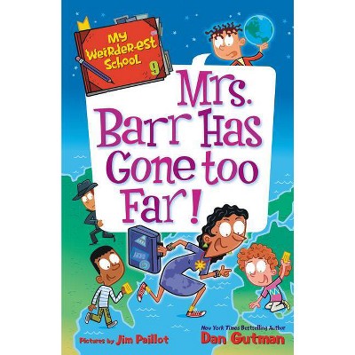 My Weirder-Est School #9: Mrs. Barr Has Gone Too Far! - by  Dan Gutman (Paperback)