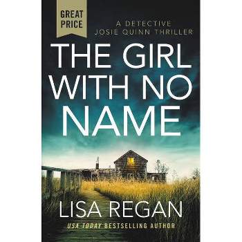 The Girl with No Name - (Detective Josie Quinn) by  Lisa Regan (Paperback)