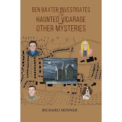 Ben Baxter Investigates the Haunted Vicarage and Other Mysteries - by  Richard Skinner (Paperback)