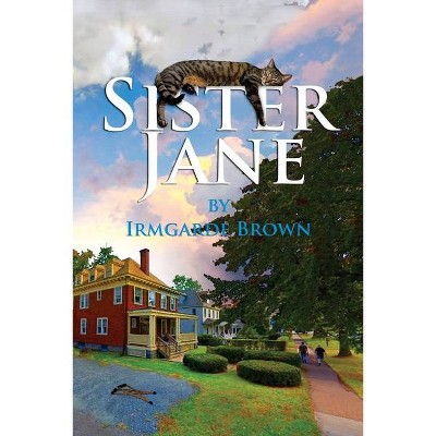 Sister Jane - by  Irmgarde Brown (Paperback)