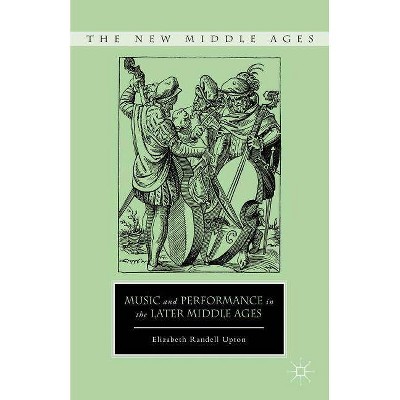 Music and Performance in the Later Middle Ages - (New Middle Ages) by  E Upton (Hardcover)