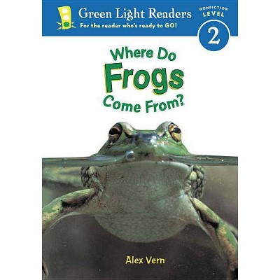 Where Do Frogs Come From? - (Green Light Readers Level 2) by  Alex Vern (Paperback)