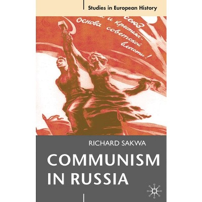Communism in Russia - (Studies in European History) by  Richard Sakwa (Paperback)