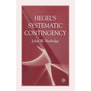 Hegel's Systematic Contingency - by  J Burbidge (Paperback) - 1 of 1