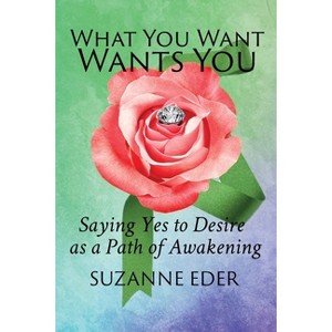 What You Want Wants You - by  Suzanne Eder (Paperback) - 1 of 1