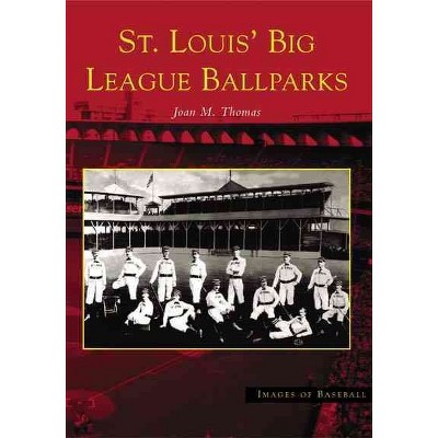 St. Louis' Big League Ballparks - by Joan M. Thomas (Paperback)