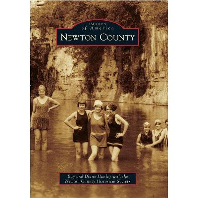 Newton County - (Images of America (Arcadia Publishing)) by  Ray Hanley & Diane Hanley with the Newton County Historical Society (Paperback)