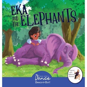 Eka and the Elephants - (Dance-It-Out! Creative Movement Stories for Young Movers) by  Once Upon A Dance & Leah Irby (Hardcover) - 1 of 1