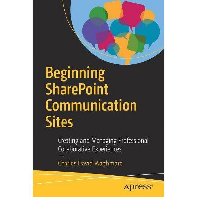 Beginning Sharepoint Communication Sites - by  Charles David Waghmare (Paperback)